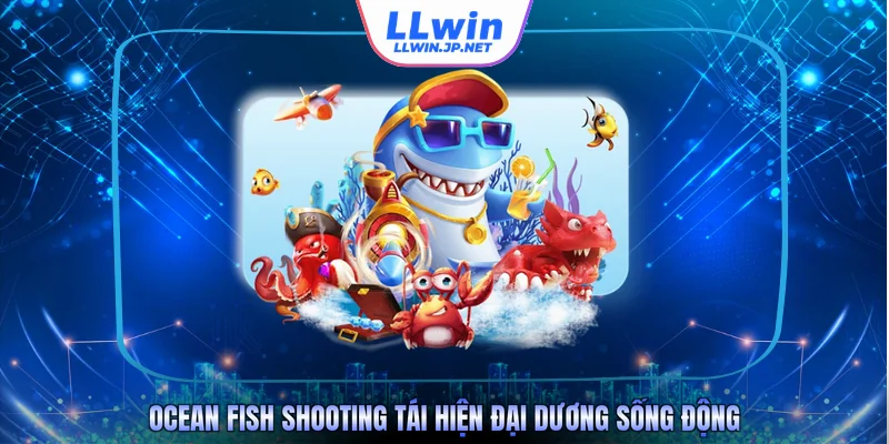 Ocean Fish Shooting tái hiện đại dương sống động