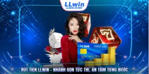 Rút Tiền LLWIN - Nhanh Gọn Tức Thì, An Tâm Từng Bước