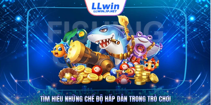 Tìm hiểu những chế độ hấp dẫn trong trò chơi