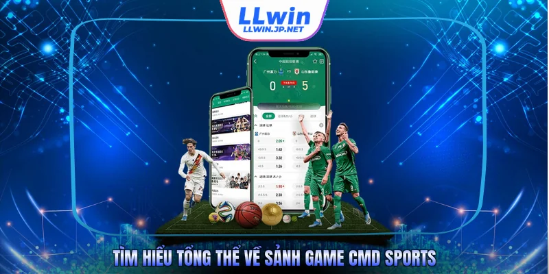 Tìm hiểu tổng thể về sảnh game CMD Sports